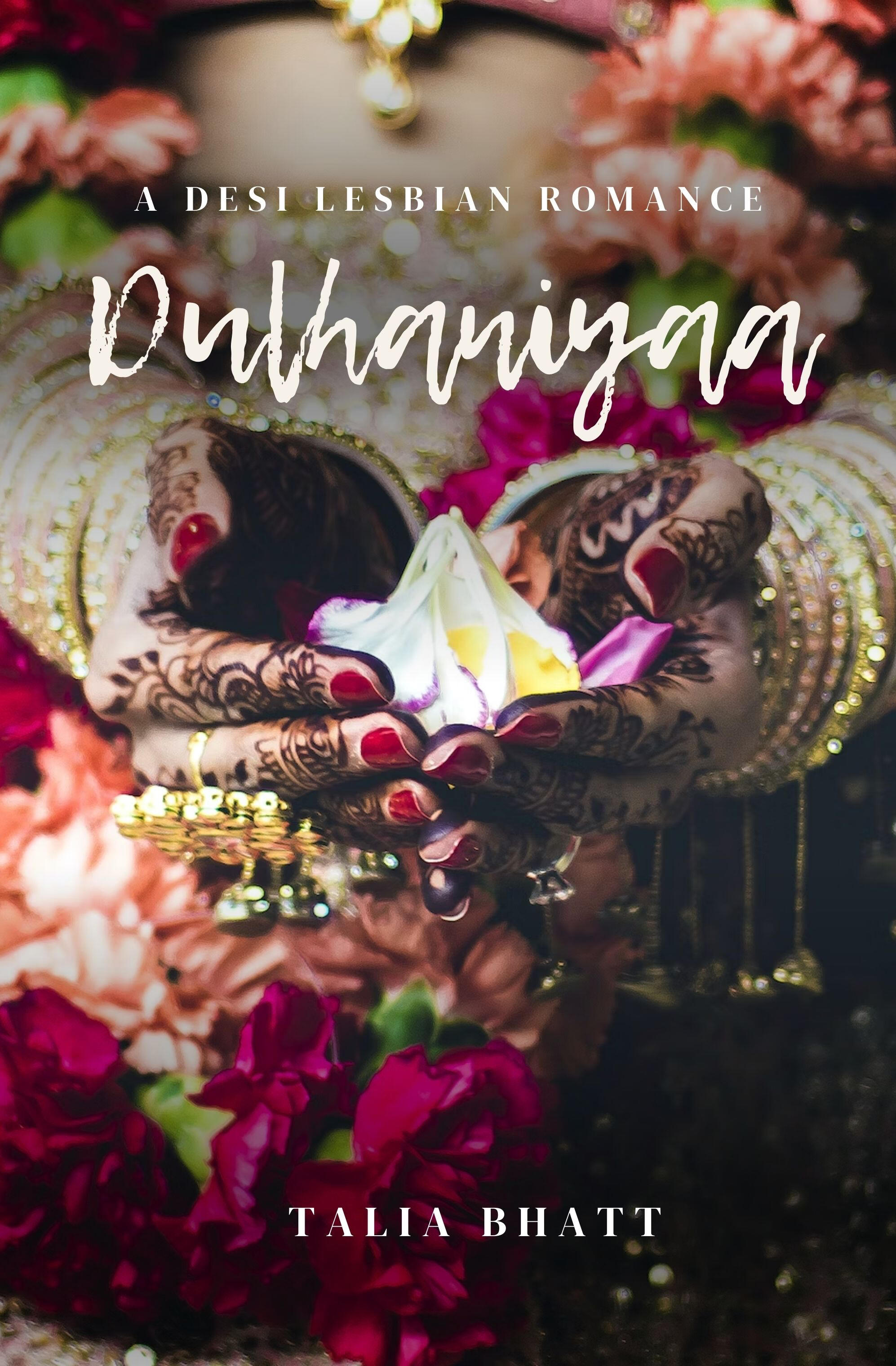 Dulhaniyaa "Dulhaniyaa: A Desi Lesbian Romance" by Talia Bhatt