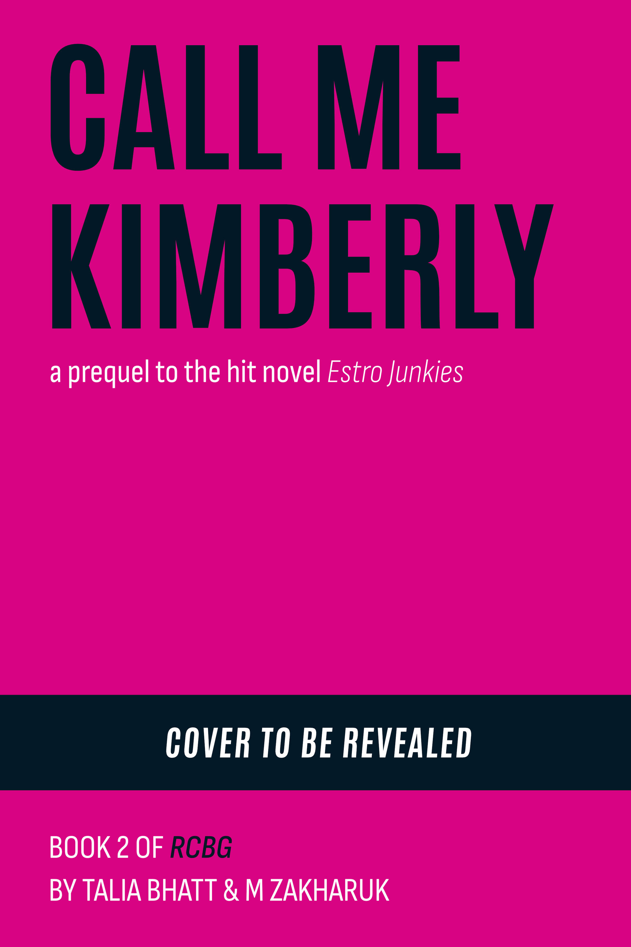 Call Me Kimberly "Call Me Kimberly", a prequel to the hit novel "Estro Junkies" by Talia Bhatt & M Zakharuk. Cover to be revealed.